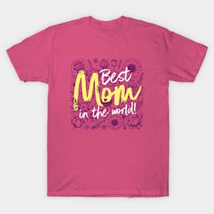 Best Mom in The World! T-Shirt